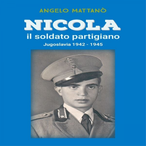 Angelo Mattanò - Nicola il soldato partigiano