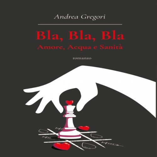 Andrea Gregori - Bla, bla, bla: amore, acqua e sanità