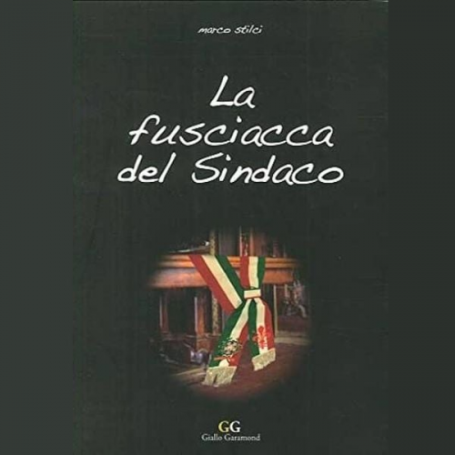 Marco Stilci - La fusciacca del Sindaco
