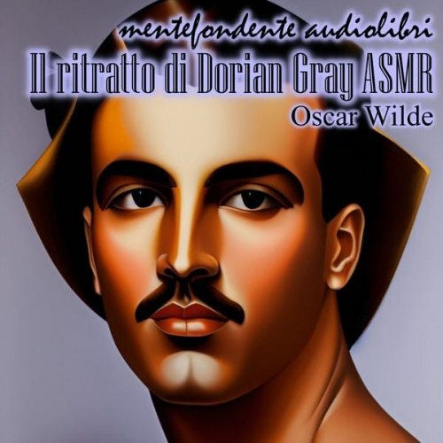 Mentefondente Audiolibri - Il ritratto di Dorian Gray ASMR