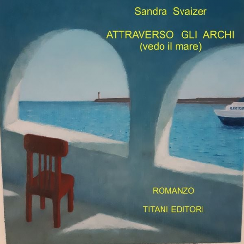 Sandra Svaizer - ATTRAVERSO GLI ARCHI (vedo il mare)
