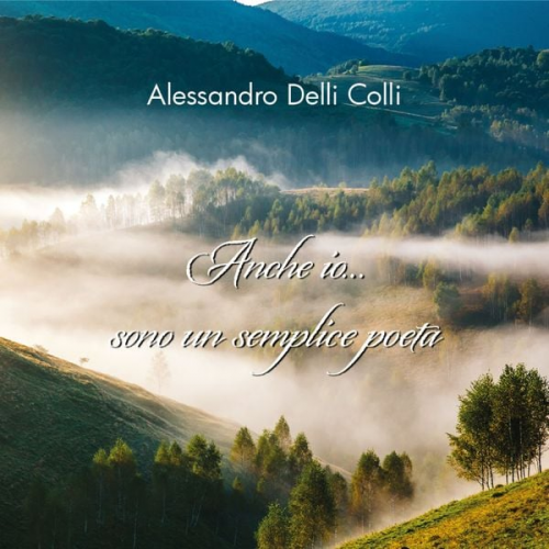 Alessandro Delli Colli - Anche io... sono un semplice poeta
