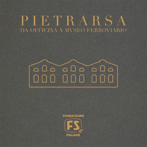 Fondazione FS Italiane - Pietrarsa Da Officina a Museo Ferroviario
