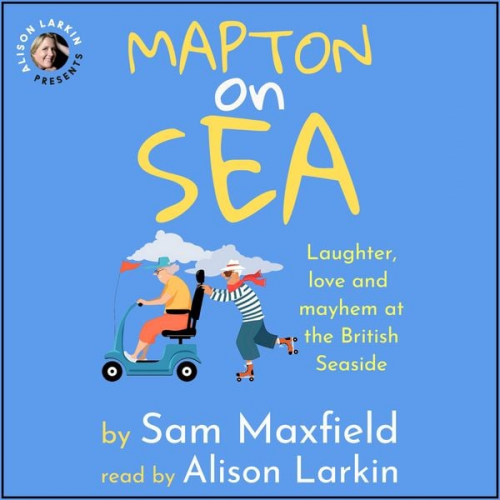 Sam Maxfield - Mapton on Sea: Laughter, Love, and Mayhem at the British Seaside