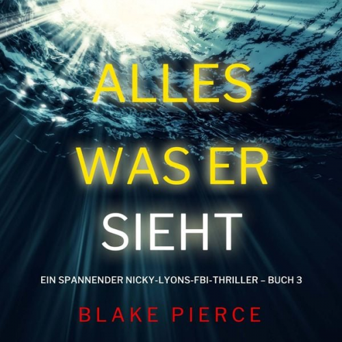 Blake Pierce - Alles, was er sieht (Ein spannender Nicky-Lyons-FBI-Thriller – Buch 3)