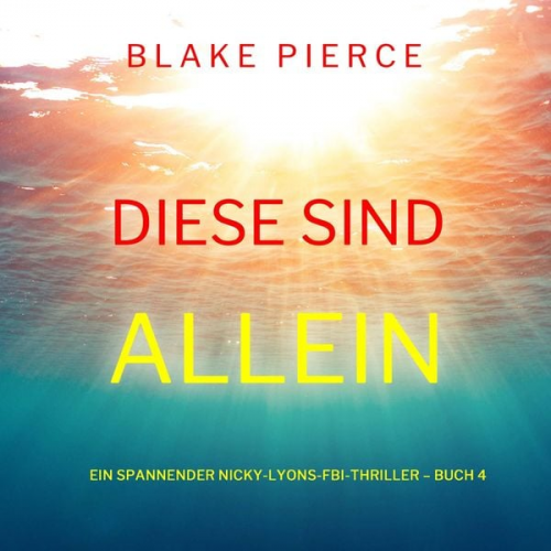 Blake Pierce - Diese sind allein (Ein spannender Nicky-Lyons-FBI-Thriller – Buch 4)