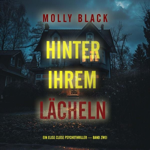 Molly Black - Hinter Ihrem Lächeln (Ein Elise Close Psychothriller — Band Zwei) Ein packender Psychothriller voller unerwarteter Wendungen