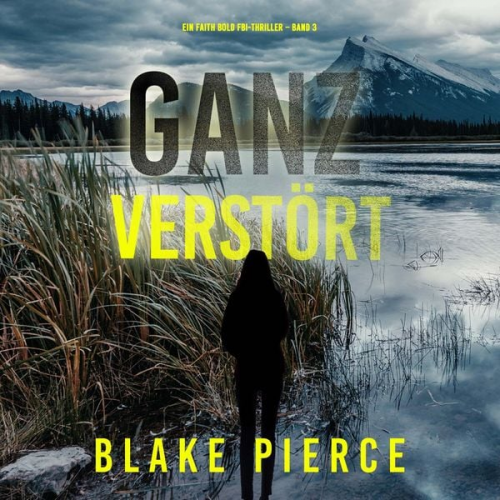 Blake Pierce - Ganz Verstört (Ein Faith Bold Fbi-Thriller – Band 3)