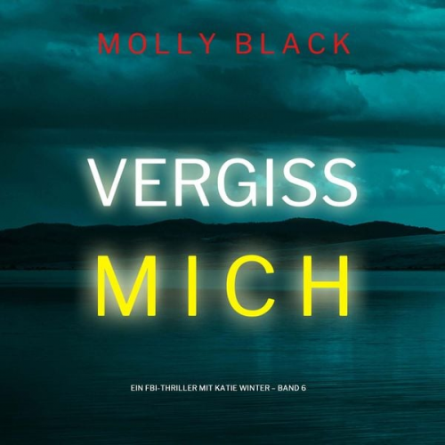 Molly Black - Vergiss mich (Ein FBI-Thriller mit Katie Winter – Band 6)