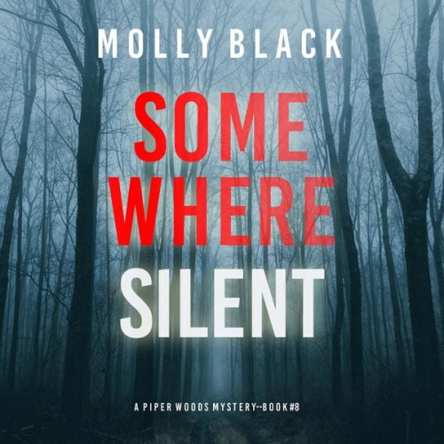 Molly Black - Somewhere Silent (A Piper Woods FBI Suspense Thriller—Book Eight)