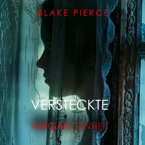 Blake Pierce - Versteckte Vergangenheit – Ein spannender Psychothriller mit einer atemberaubenden Wendung