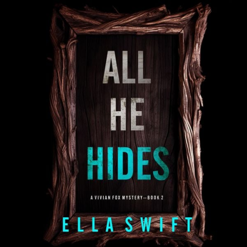 Ella Swift - All He Hides (A Vivian Fox Suspense Thriller--Book 2)