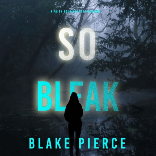 Blake Pierce - So Bleak (A Faith Bold FBI Suspense Thriller—Book Sixteen)