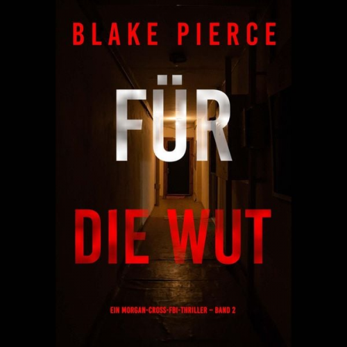 Blake Pierce - Für die Wut (Ein Morgan-Cross-FBI-Thriller – Band 2)