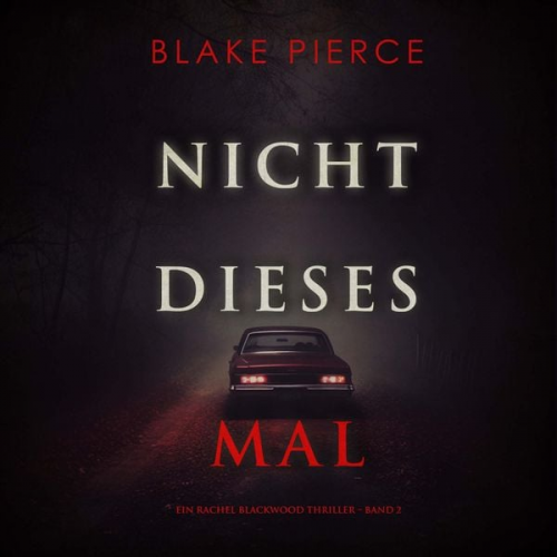 Blake Pierce - Nicht dieses Mal (Ein Rachel Blackwood Thriller – Band 2)