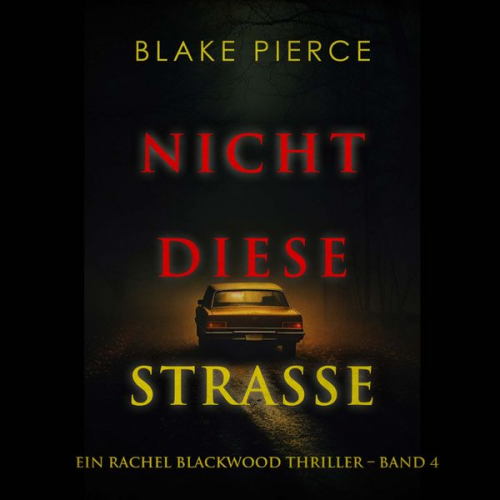 Blake Pierce - Nicht Diese Straße (Ein Rachel Blackwood Thriller – Band 4)