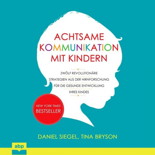 Daniel J. Siegel Tina Payne Bryson - Achtsame Kommunikation mit Kindern