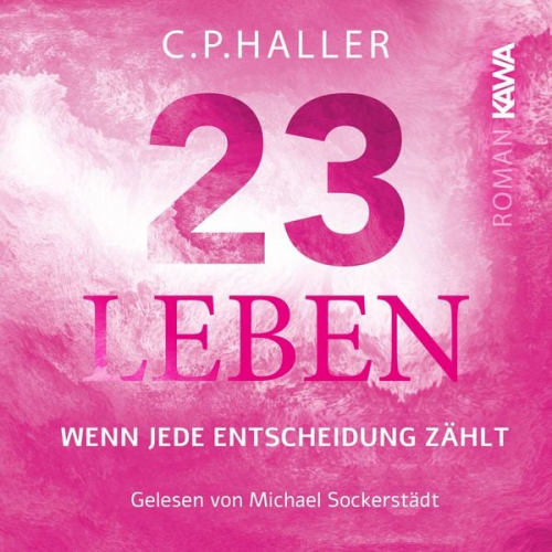 C. P. Haller - 23 Leben (Wenn jede Entscheidung zählt)