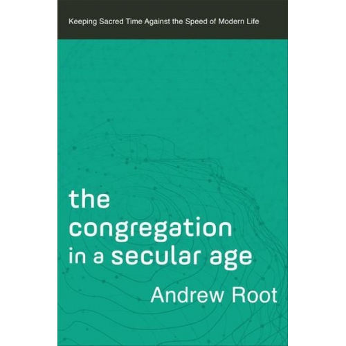 Andrew Root - The Congregation in a Secular Age