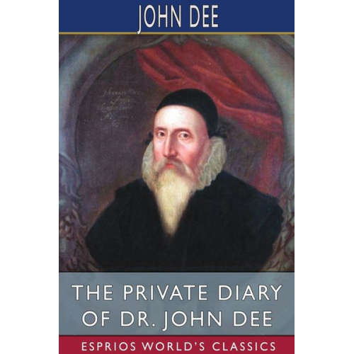 John Dee - The Private Diary of Dr. John Dee (Esprios Classics)