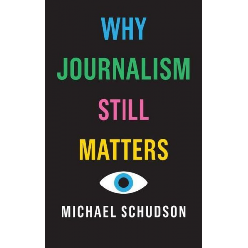 Michael Schudson - Why Journalism Still Matters