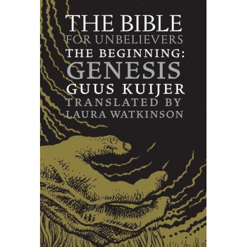 Guus Kuijer - The Bible for Unbelievers: The Beginning-Genesis