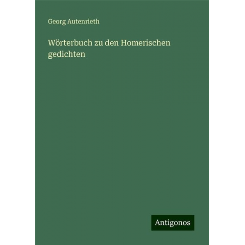 Georg Autenrieth - Wörterbuch zu den Homerischen gedichten