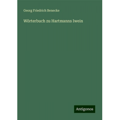 Georg Friedrich Benecke - Wörterbuch zu Hartmanns Iwein