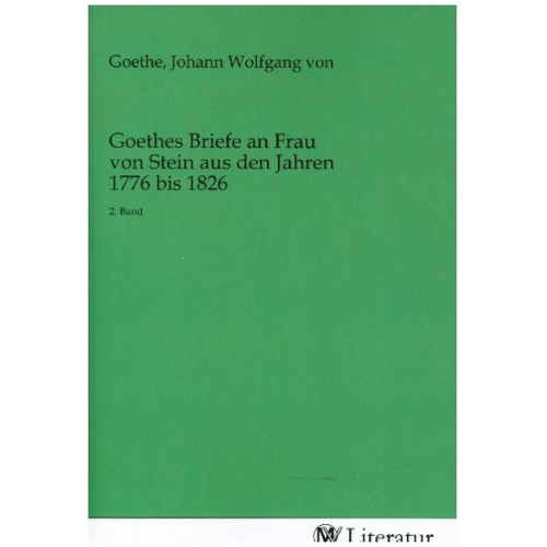 Goethes Briefe an Frau von Stein aus den Jahren 1776 bis 1826