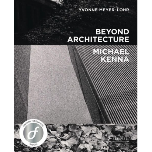 Yvonne Meyer-Lohr Michael Kenna - Beyond Architecture - Michael Kenna