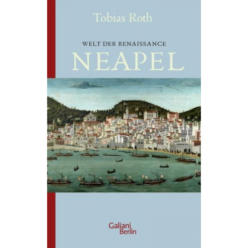 Tobias Roth - Welt der Renaissance: Neapel