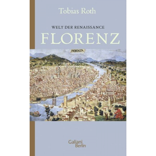 Tobias Roth - Welt der Renaissance: Florenz