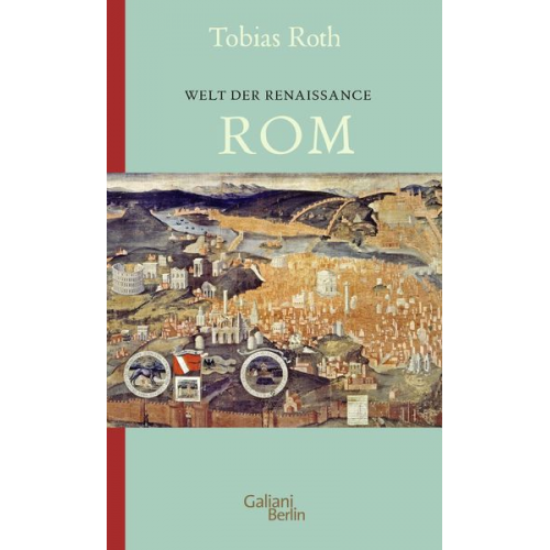 Tobias Roth - Welt der Renaissance: Rom