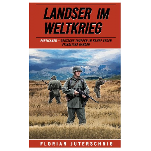 Florian Juterschnig - Landser im Weltkrieg – Partisanen