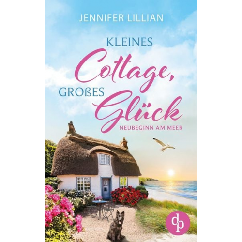 Jennifer Lillian - Kleines Cottage, großes Glück - Neubeginn am Meer