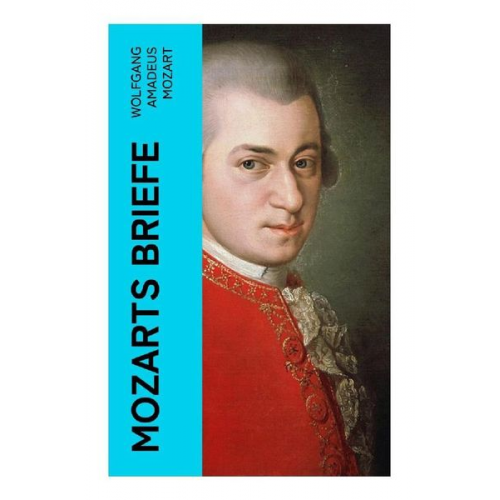 Wolfgang Amadeus Mozart - Mozarts Briefe