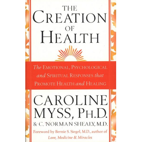 C. Norman Shealy M. D. Caroline Myss - The Creation Of Health