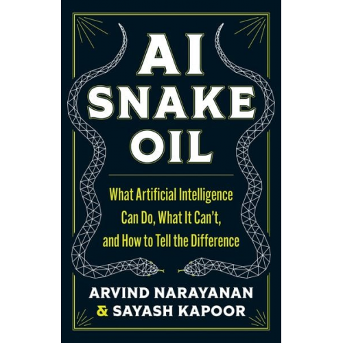 Arvind Narayanan Sayash Kapoor - AI Snake Oil