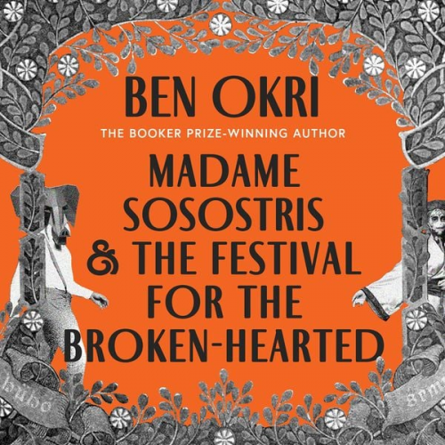 Ben Okri - Madame Sosostris & the Festival for the Broken-Hearted