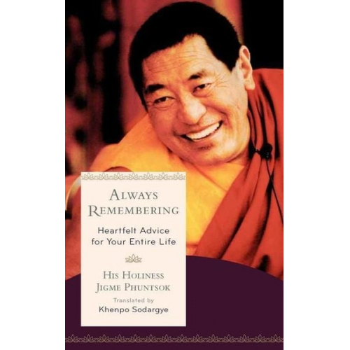 Jigme Phuntsok - Always Remembering: Heartfelt Advice for Your Entire Life