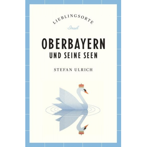 Stefan Ulrich - Oberbayern und seine Seen Reiseführer LIEBLINGSORTE