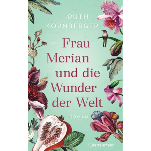 Ruth Kornberger - Frau Merian und die Wunder der Welt