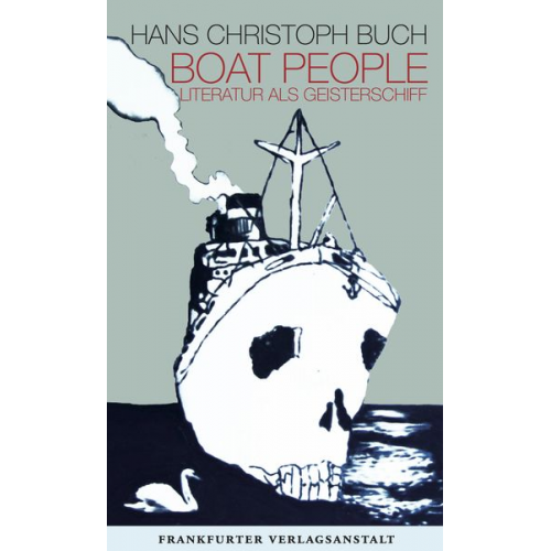 Hans Christoph Buch - Boat People. Literatur als Geisterschiff