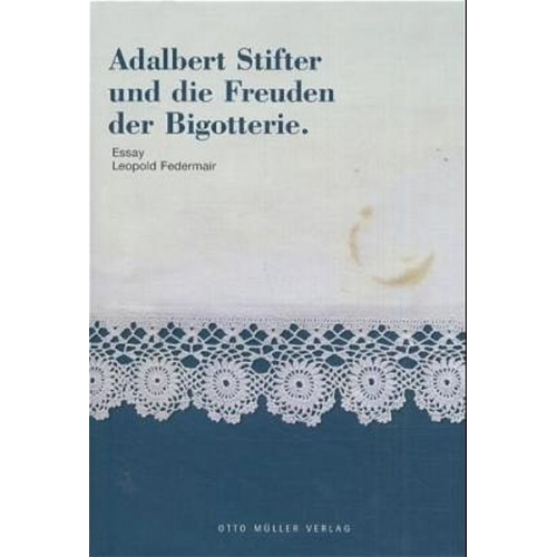 Leopold Federmair - Adalbert Stifter und die Freuden der Bigotterie