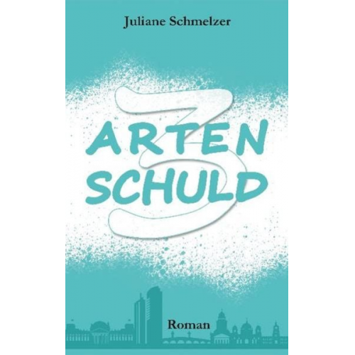 Juliane Schmelzer - 3 Arten Schuld