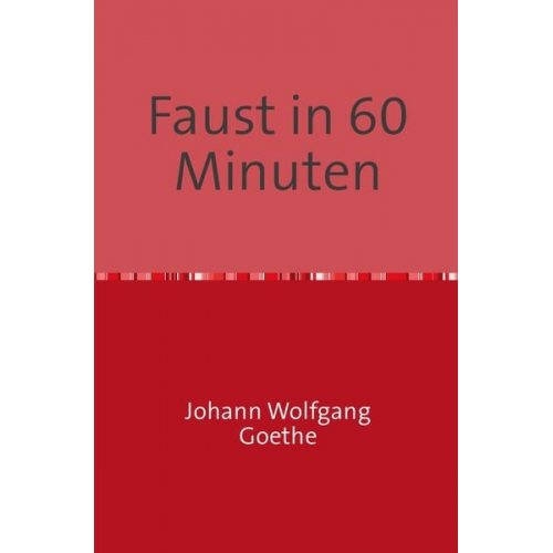 Johann Wolfgang von Goethe - Faust in 60 Minuten