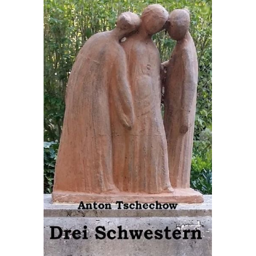 Anton Pawlowitsch Tschechow - Drei Schwestern