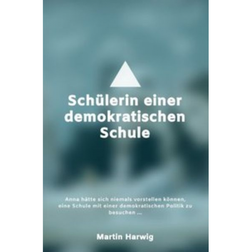 Martin Harwig - Schülerin einer demokratischen Schule