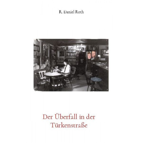 R. Daniel Roth - Der Überfall in der Türkenstraße