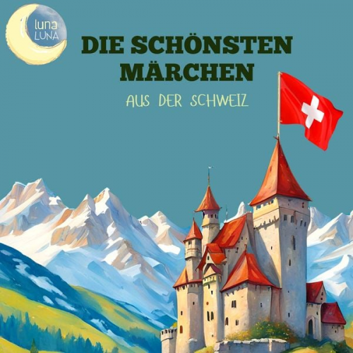 Otto Sutermeister Luna Luna - Die schönsten Märchen aus der Schweiz